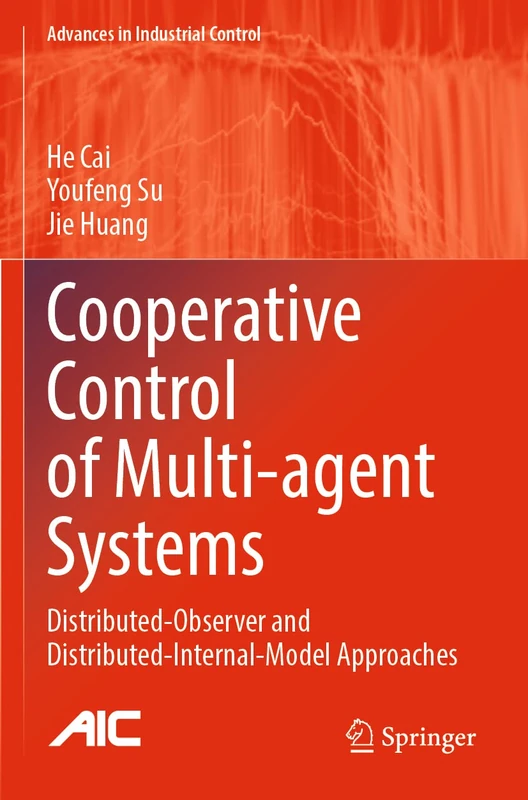 Cooperative Control of Multi-agent Systems: Distributed-Observer and Distributed-Internal-Model Approaches (Advances in Industrial Control)