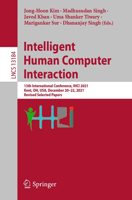 Intelligent Human Computer Interaction: 13th International Conference, IHCI 2021, Kent, OH, USA, December 20–22, 2021, Revised Selected Papers: 13184 (Lecture Notes in Computer Science, 13184)