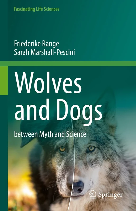 Wolves and Dogs: between Myth and Science (Fascinating Life Sciences)