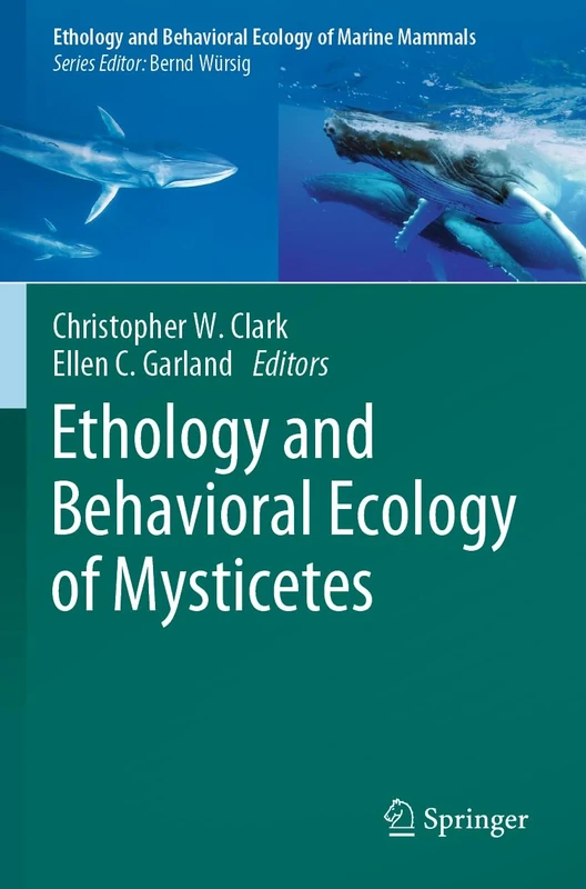 Ethology and Behavioral Ecology of Mysticetes (Ethology and Behavioral Ecology of Marine Mammals)