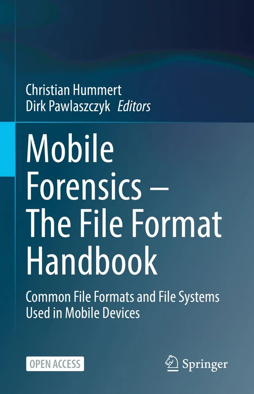 Mobile Forensics – The File Format Handbook: Common File Formats and File Systems Used in Mobile Devices