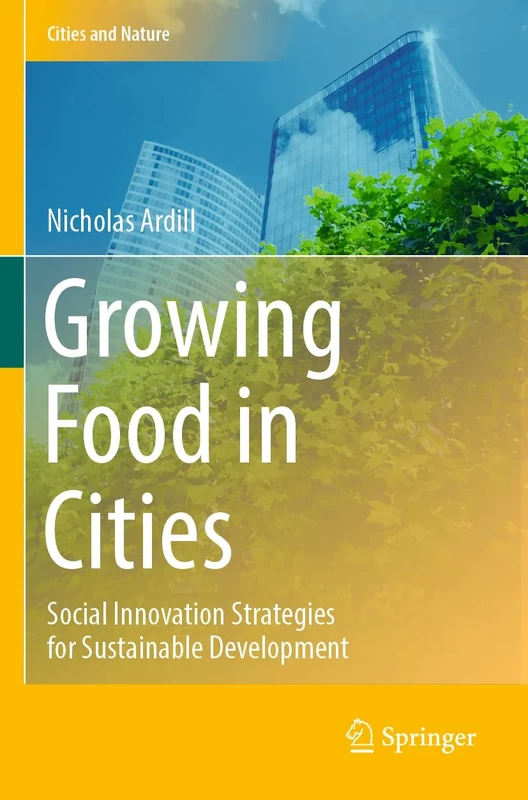 Growing Food in Cities: Social Innovation Strategies for Sustainable Development (Cities and Nature)