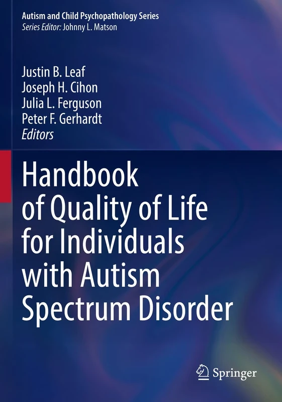Handbook of Quality of Life for Individuals with Autism Spectrum Disorder (Autism and Child Psychopathology Series)