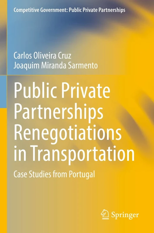 Public Private Partnerships Renegotiations in Transportation: Case Studies from Portugal (Competitive Government: Public Private Partnerships)