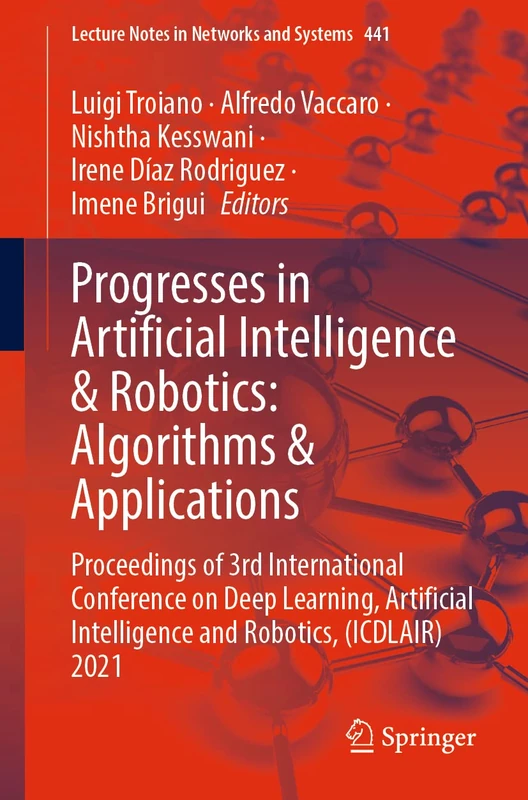 Progresses in Artificial Intelligence & Robotics: Algorithms & Applications: Proceedings of 3rd International Conference on Deep Learning, Artificial ... (Lecture Notes in Networks and Systems, 441)