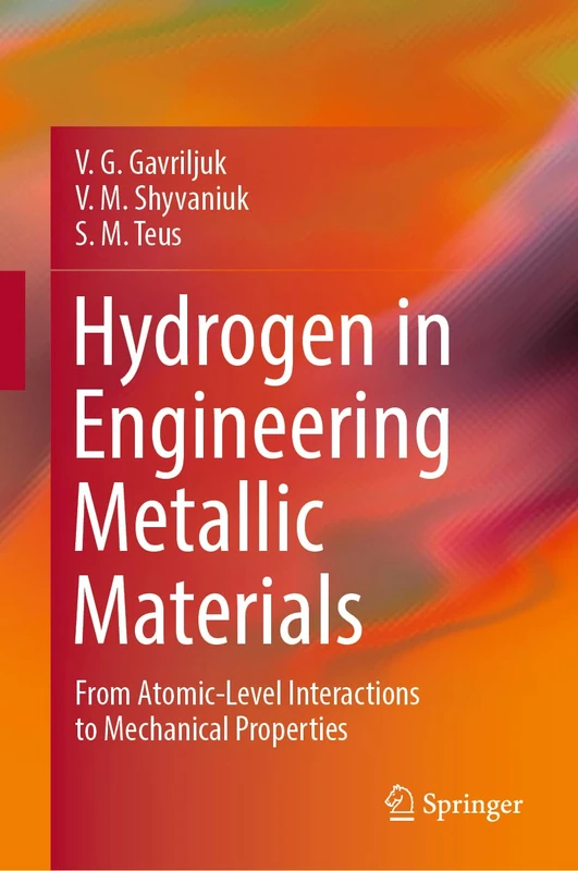 Hydrogen in Engineering Metallic Materials: From Atomic-Level Interactions to Mechanical Properties