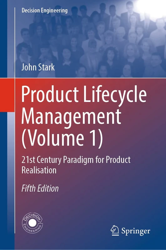 Product Lifecycle Management (Volume 1): 21st Century Paradigm for Product Realisation (Decision Engineering)