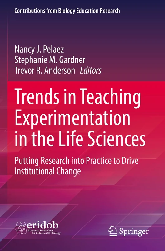 Trends in Teaching Experimentation in the Life Sciences: Putting Research into Practice to Drive Institutional Change (Contributions from Biology Education Research)