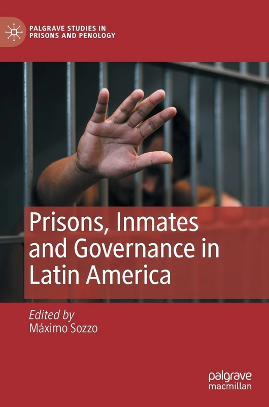 Prisons, Inmates and Governance in Latin America (Palgrave Studies in Prisons and Penology)