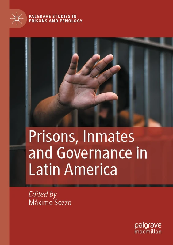 Prisons, Inmates and Governance in Latin America (Palgrave Studies in Prisons and Penology)