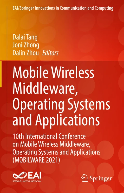 Mobile Wireless Middleware, Operating Systems and Applications: 10th International Conference on Mobile Wireless Middleware, Operating Systems and ... Innovations in Communication and Computing)