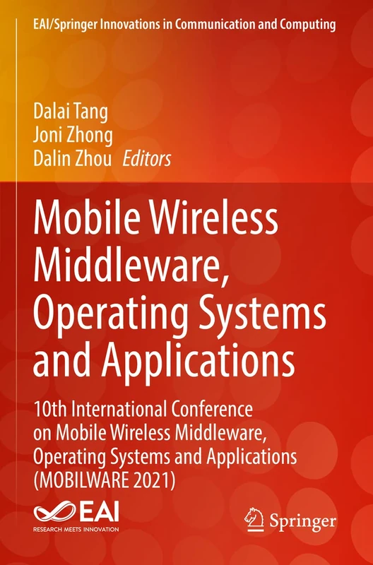 Mobile Wireless Middleware, Operating Systems and Applications: 10th International Conference on Mobile Wireless Middleware, Operating Systems and ... Innovations in Communication and Computing)