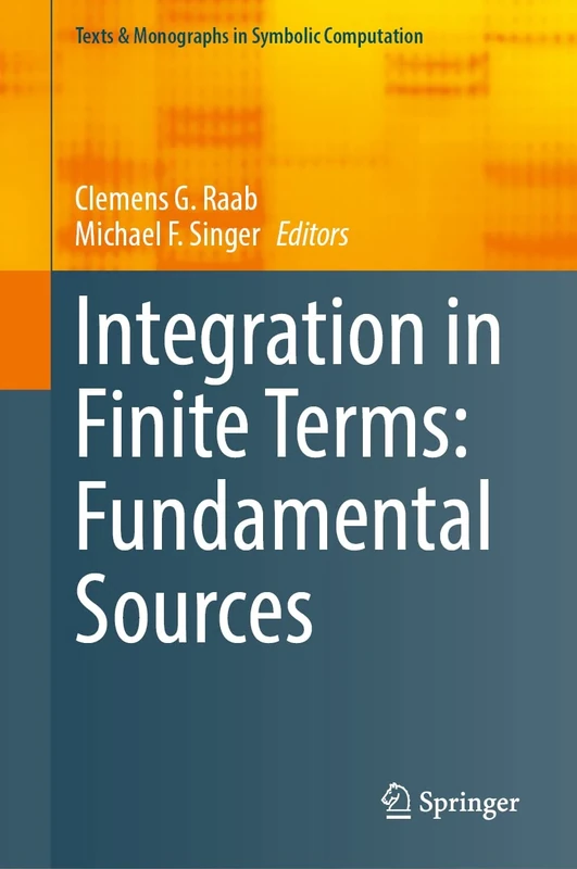 Integration in Finite Terms: Fundamental Sources (Texts & Monographs in Symbolic Computation)