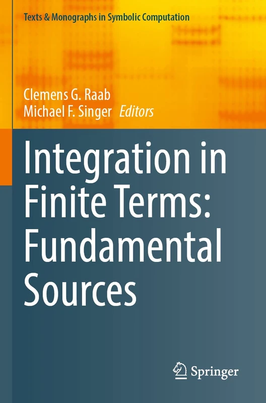 Integration in Finite Terms: Fundamental Sources (Texts & Monographs in Symbolic Computation)