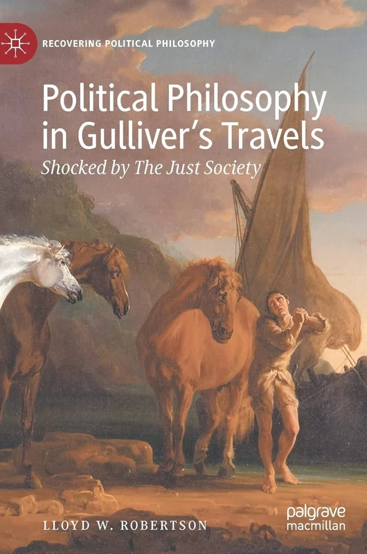 Political Philosophy in Gulliver’s Travels: Shocked by The Just Society (Recovering Political Philosophy)