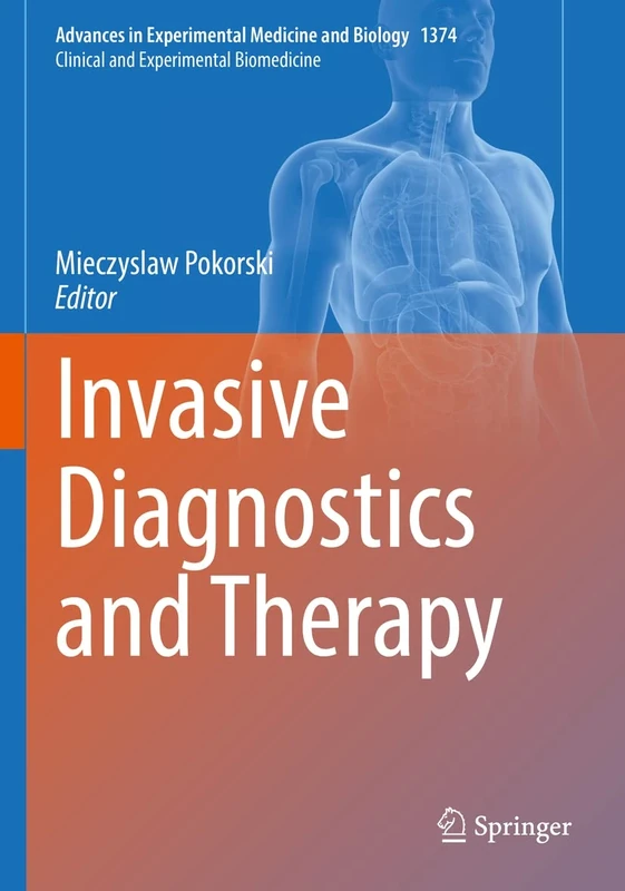 Invasive Diagnostics and Therapy: 1374 (Advances in Experimental Medicine and Biology, 1374)