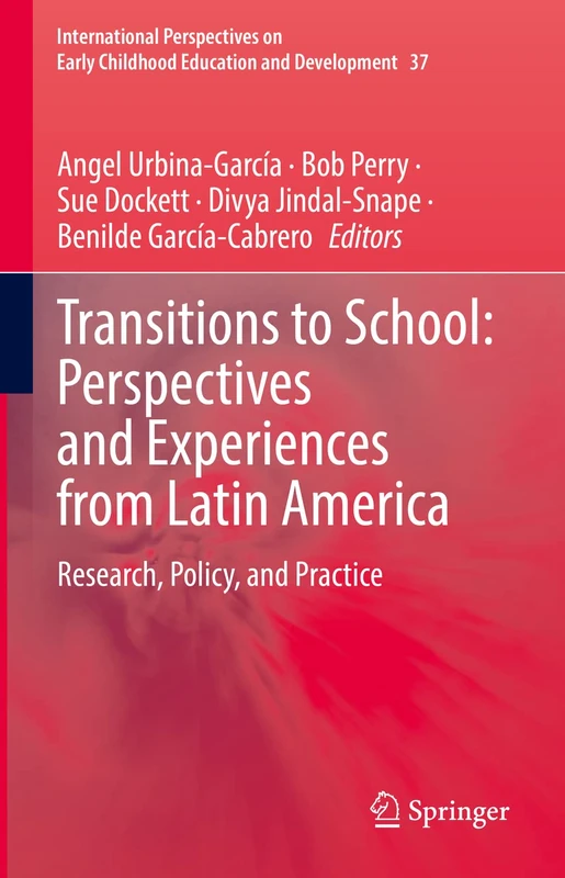 Transitions to School: Perspectives and Experiences from Latin America: Research, Policy, and Practice: 37 (International Perspectives on Early Childhood Education and Development, 37)