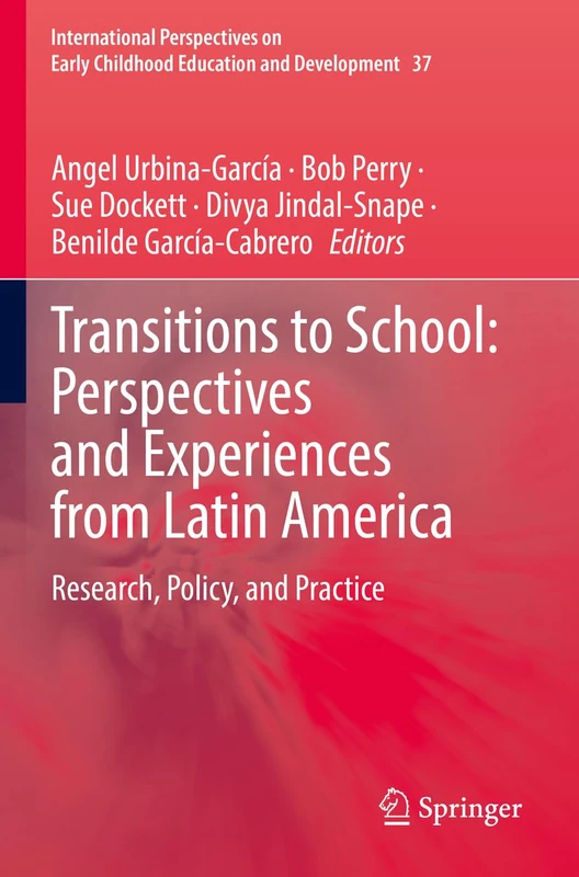 Transitions to School: Perspectives and Experiences from Latin America: Research, Policy, and Practice: 37 (International Perspectives on Early Childhood Education and Development, 37)