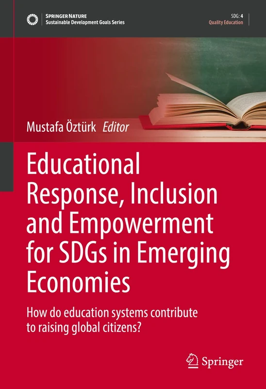 Educational Response, Inclusion and Empowerment for SDGs in Emerging Economies: How do education systems contribute to raising global citizens? (Sustainable Development Goals Series)
