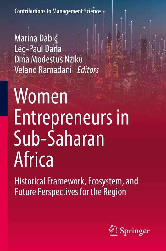 Women Entrepreneurs in Sub-Saharan Africa: Historical Framework, Ecosystem, and Future Perspectives for the Region (Contributions to Management Science)