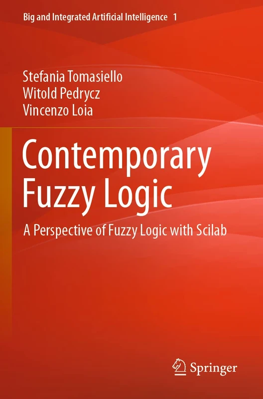 Contemporary Fuzzy Logic: A Perspective of Fuzzy Logic with Scilab: 1 (Big and Integrated Artificial Intelligence, 1)