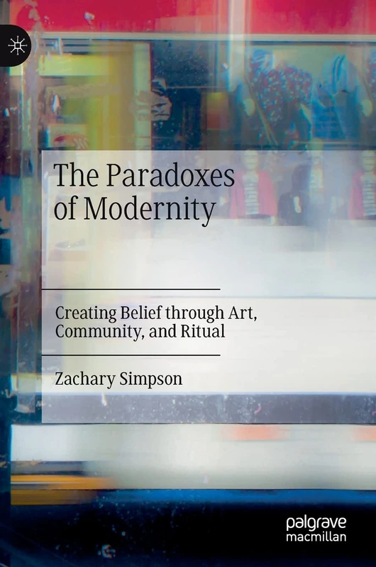The Paradoxes of Modernity: Creating Belief through Art, Community, and Ritual - Image 1