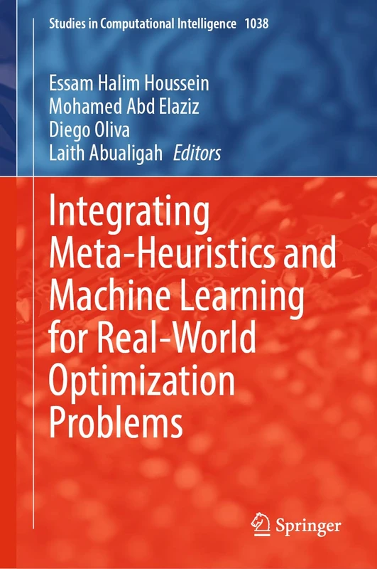 Integrating Meta-Heuristics and Machine Learning for Real-World Optimization Problems: 1038 (Studies in Computational Intelligence, 1038)