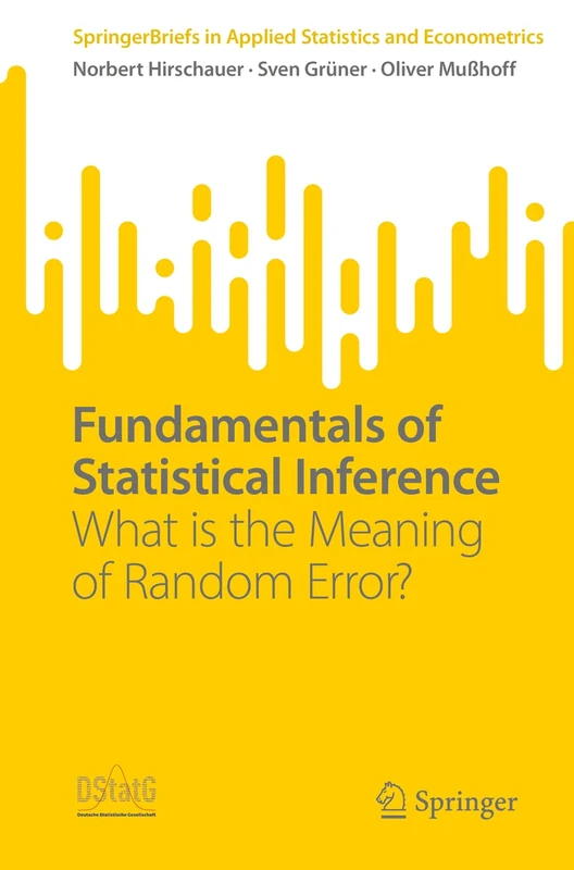Fundamentals of Statistical Inference: What is the Meaning of Random Error? (SpringerBriefs in Applied Statistics and Econometrics)