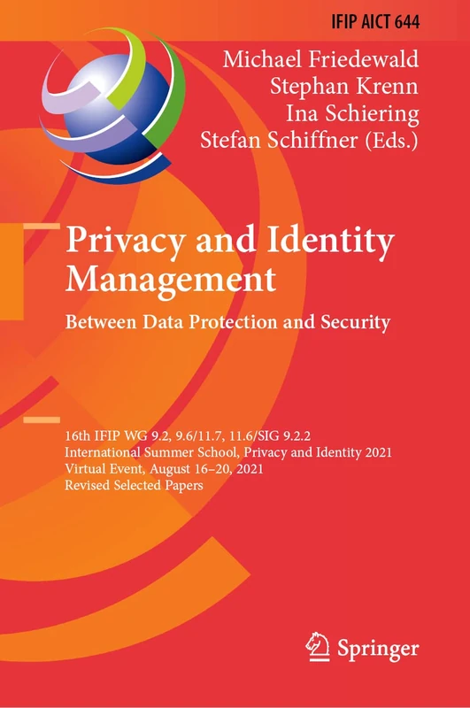 Privacy and Identity Management. Between Data Protection and Security: 16th IFIP WG 9.2, 9.6/11.7, 11.6/SIG 9.2.2 International Summer School, Privacy ... and Communication Technology, 644)