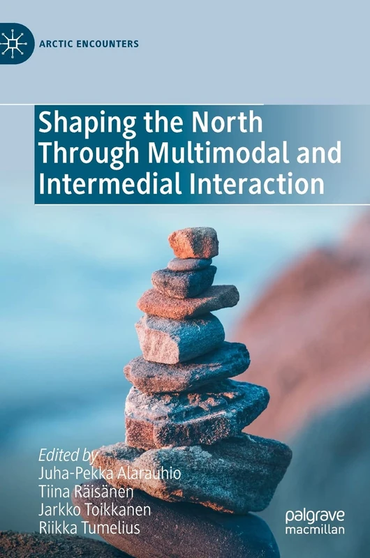 Shaping the North Through Multimodal and Intermedial Interaction (Arctic Encounters)