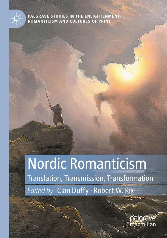 Nordic Romanticism: Translation, Transmission, Transformation (Palgrave Studies in the Enlightenment, Romanticism and Cultures of Print)