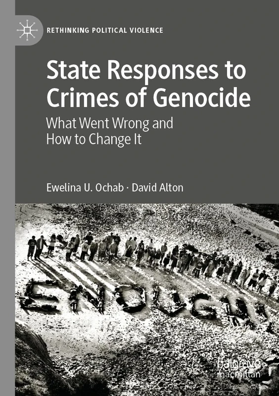 State Responses to Crimes of Genocide: What Went Wrong and How to Change It (Rethinking Political Violence)