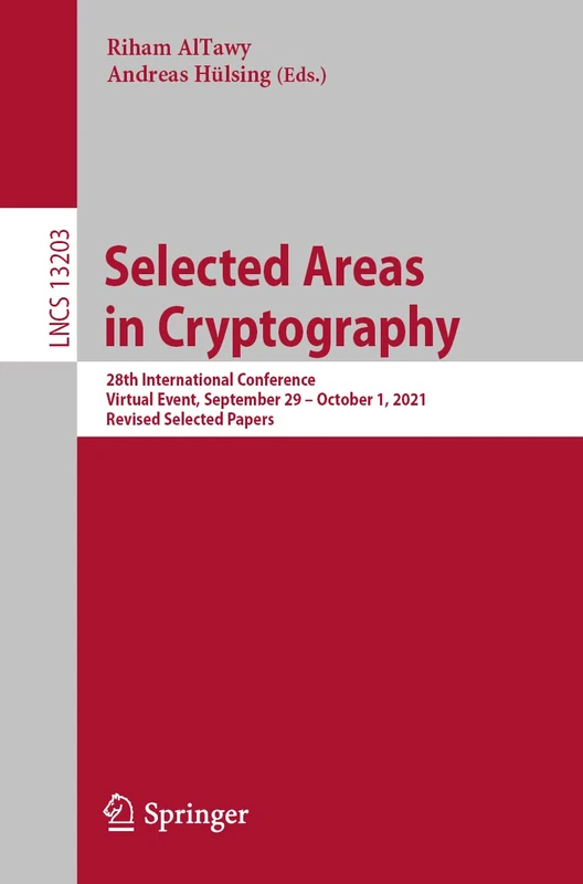 Selected Areas in Cryptography: 28th International Conference, Virtual Event, September 29 – October 1, 2021, Revised Selected Papers: 13203 (Lecture Notes in Computer Science, 13203)