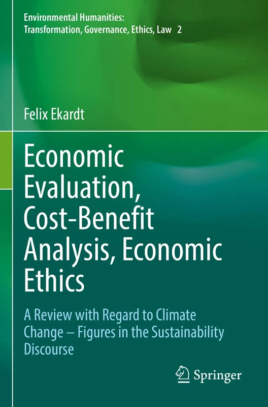Economic Evaluation, Cost-Benefit Analysis, Economic Ethics: A Review with Regard to Climate Change – Figures in the Sustainability Discourse ... Transformation, Governance, Ethics, Law)