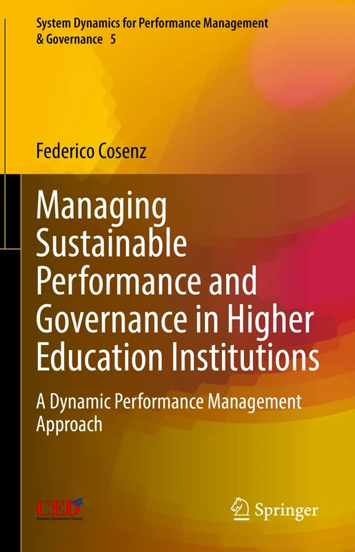 Managing Sustainable Performance and Governance in Higher Education Institutions: A Dynamic Performance Management Approach: 5 (System Dynamics for Performance Management & Governance, 5)