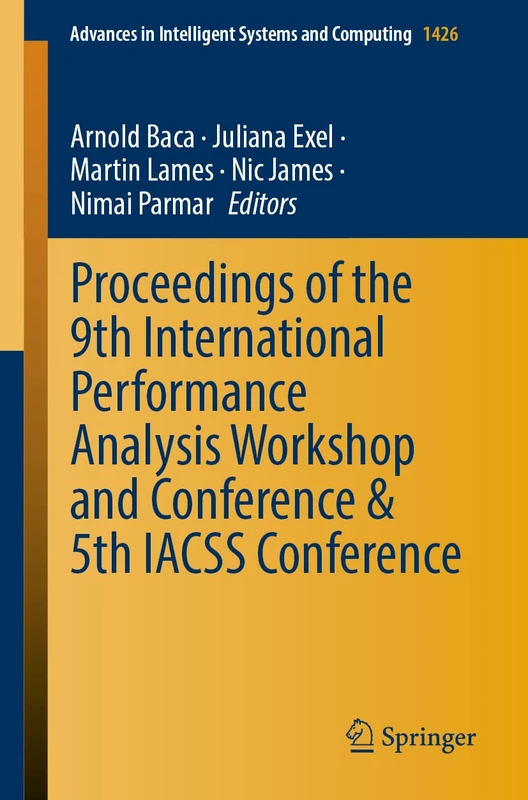 Proceedings of the 9th International Performance Analysis Workshop and Conference & 5th IACSS Conference: 1426 (Advances in Intelligent Systems and Computing, 1426)