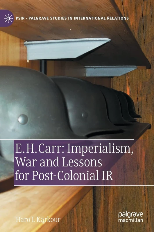 E. H. Carr: Imperialism, War and Lessons for Post-Colonial IR (Palgrave Studies in International Relations)