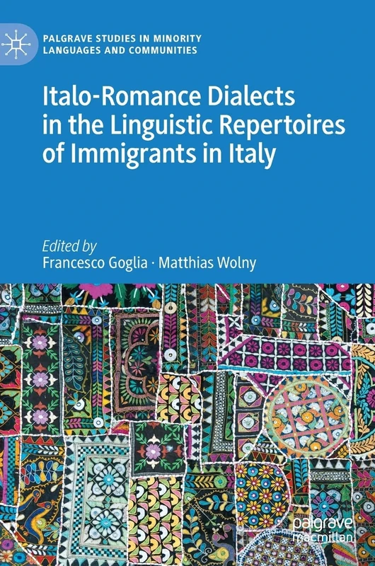 Italo-Romance Dialects in the Linguistic Repertoires of Immigrants in Italy (Palgrave Studies in Minority Languages and Communities)