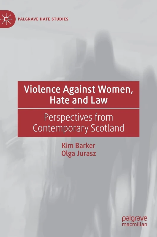 Violence Against Women, Hate and Law: Perspectives from Contemporary Scotland (Palgrave Hate Studies)