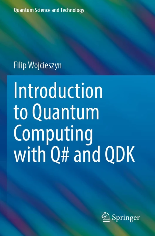 Introduction to Quantum Computing with Q# and QDK (Quantum Science and Technology)