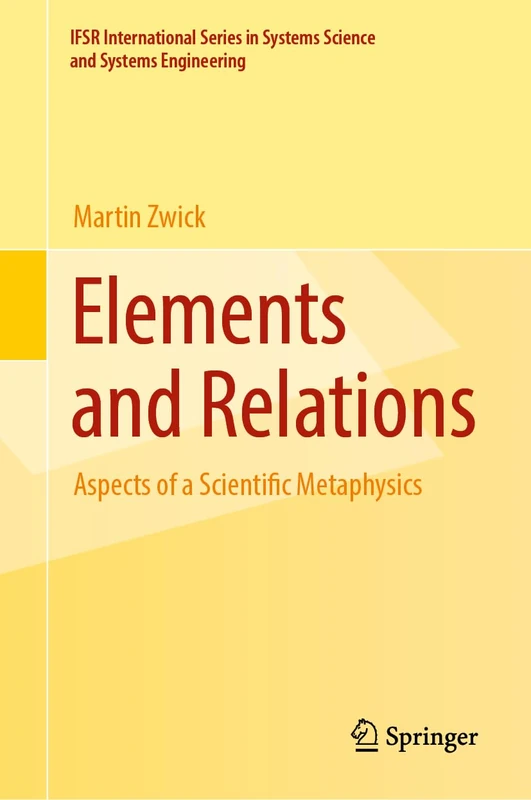 Elements and Relations: Aspects of a Scientific Metaphysics: 35 (IFSR International Series in Systems Science and Systems Engineering, 35) - Image 1
