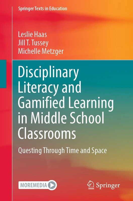 Disciplinary Literacy and Gamified Learning in Middle School Classrooms: Questing Through Time and Space (Springer Texts in Education)