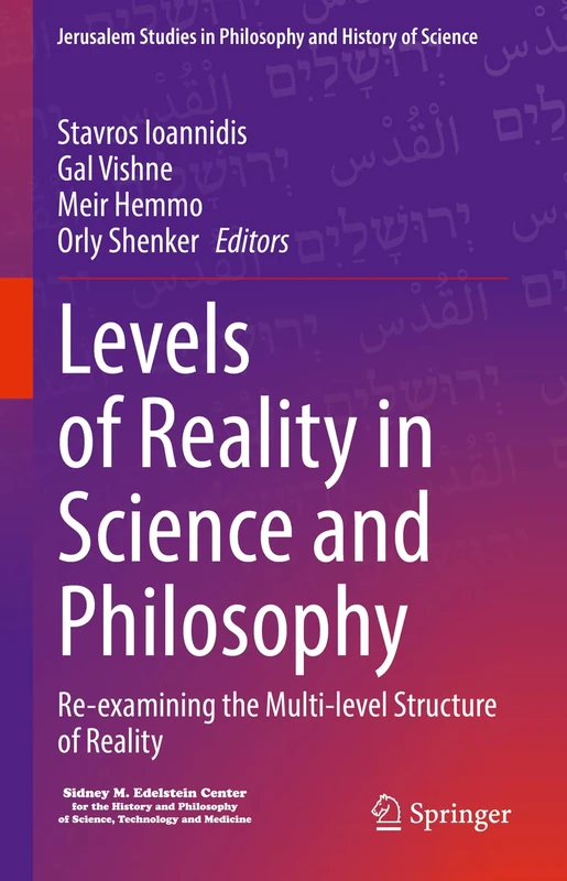 Levels of Reality in Science and Philosophy: Re-examining the Multi-level Structure of Reality (Jerusalem Studies in Philosophy and History of Science)