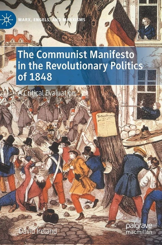 The Communist Manifesto in the Revolutionary Politics of 1848: A Critical Evaluation (Marx, Engels, and Marxisms)