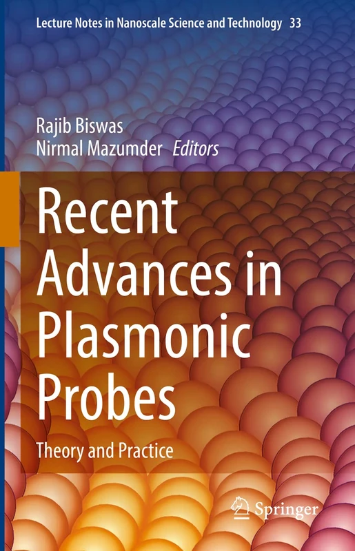 Recent Advances in Plasmonic Probes: Theory and Practice: 33 (Lecture Notes in Nanoscale Science and Technology, 33)