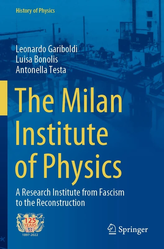 The Milan Institute of Physics: A Research Institute from Fascism to the Reconstruction (History of Physics)