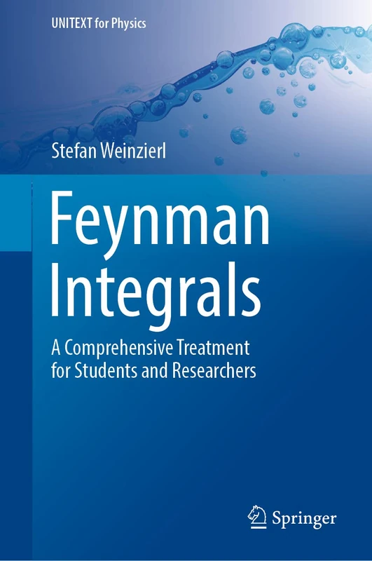 Feynman Integrals: A Comprehensive Treatment for Students and Researchers (UNITEXT for Physics)
