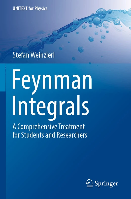 Feynman Integrals: A Comprehensive Treatment for Students and Researchers (UNITEXT for Physics)