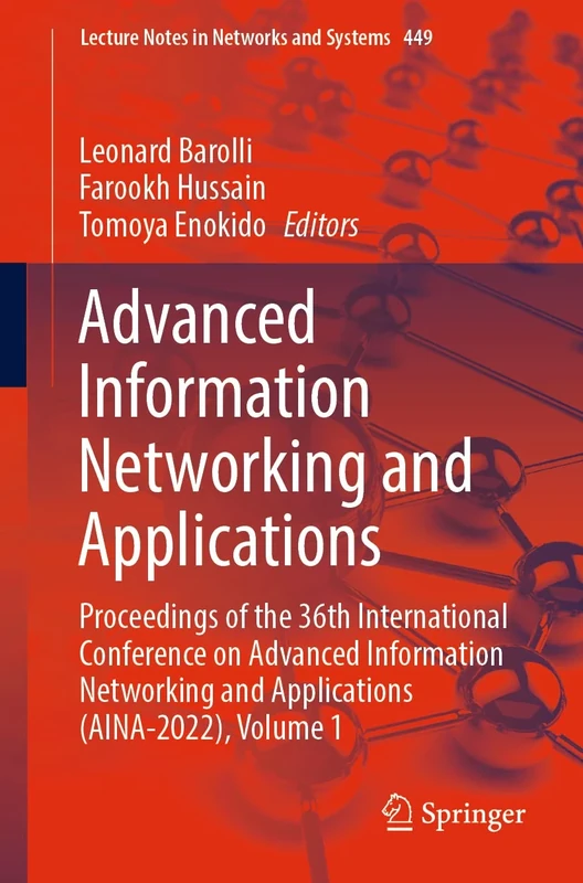 Advanced Information Networking and Applications: Proceedings of the 36th International Conference on Advanced Information Networking and Applications ... (Lecture Notes in Networks and Systems, 449)