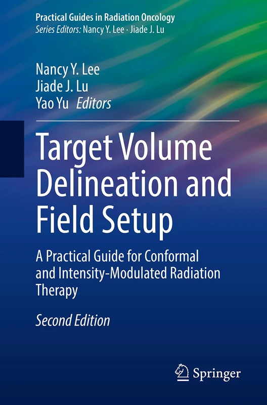 Target Volume Delineation and Field Setup: A Practical Guide for Conformal and Intensity-Modulated Radiation Therapy (Practical Guides in Radiation Oncology)